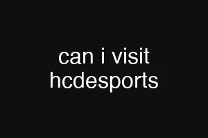 can i visit hcdesports