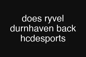 does ryvel durnhaven back hcdesports
