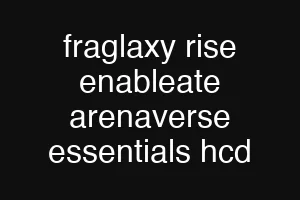 fraglaxy rise enableate arenaverse essentials hcd